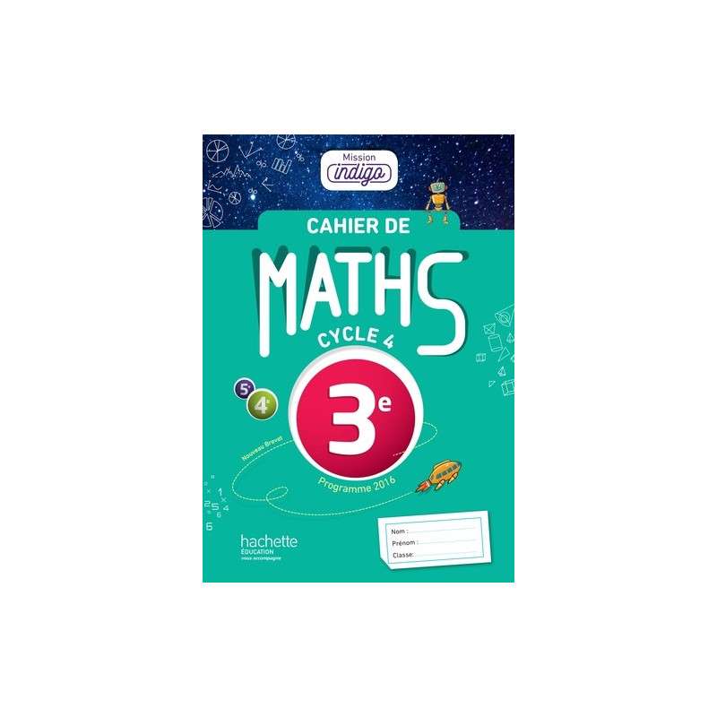 MATHS 3E CYCLE 4 MISSION INDIGO - CAHIER D’EXERCICES