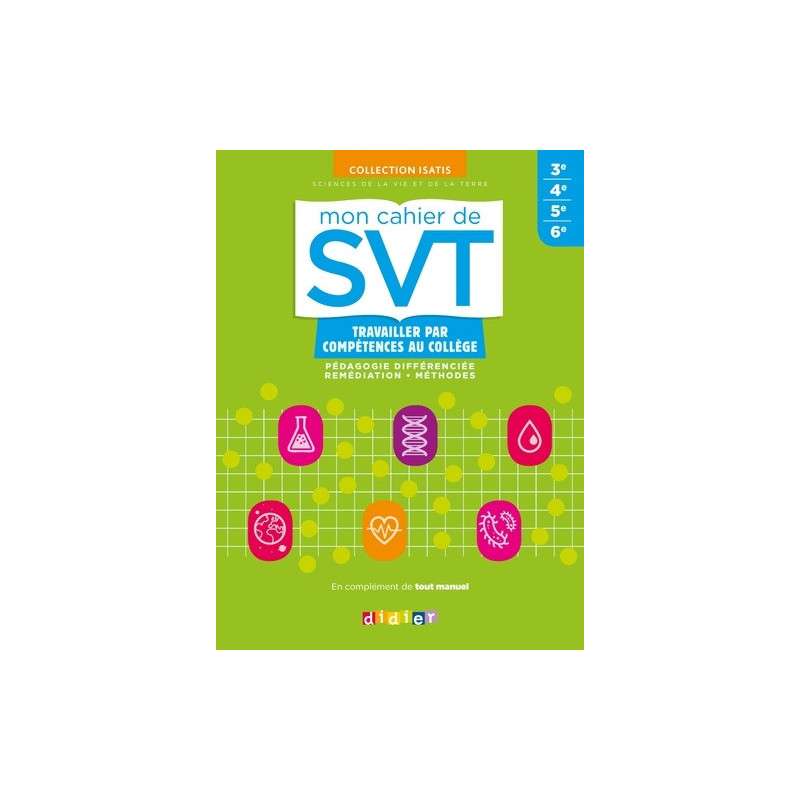 MON CAHIER DE SVT ISATIS - TRAVAILLER PAR COMPÉTENCES AU COLLÈGE - GRAND FORMAT