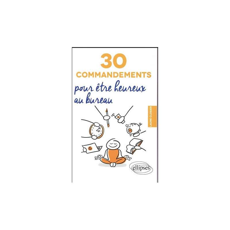 30 COMMANDEMENTS POUR ETRE HEUREUX AU BUREAU