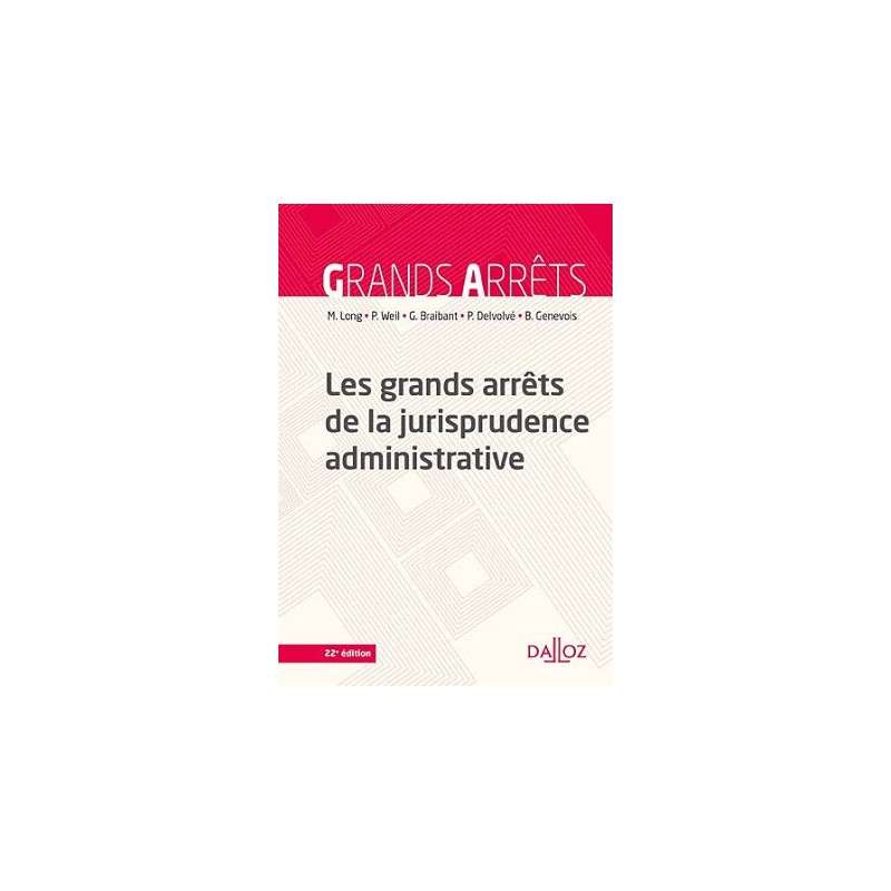 LES GRANDS ARRÊTS DE LA JURISPRUDENCE ADMINISTRATIVE 22E ED.